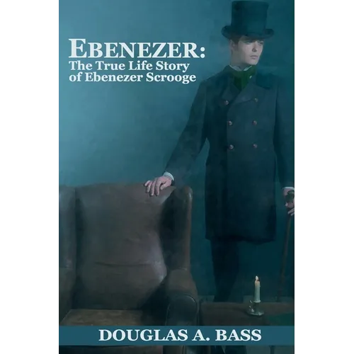Ebenezer: The True Life Story of Ebenezer Scrooge