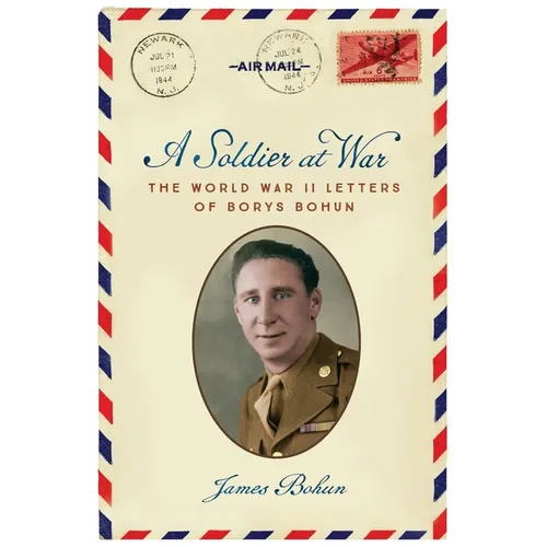 A Soldier at War: The World War II Letters of Borys Bohun