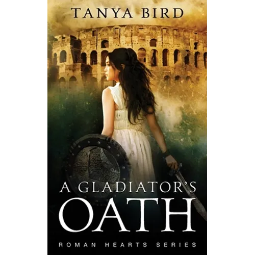 A Gladiator's Oath: A historical action romance