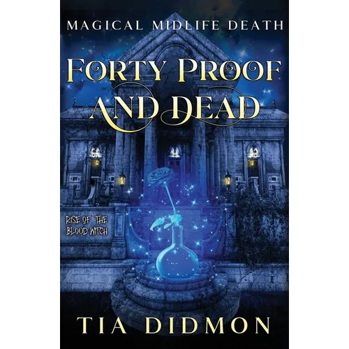 Forty Proof and Dead: Paranormal Women's Fiction (Rise of the Blood Witch)