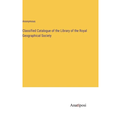 Classified Catalogue of the Library of the Royal Geographical Society