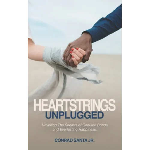 Heartstrings Unplugged: Unveiling The Secrets of Genuine Bonds and Everlasting Happiness