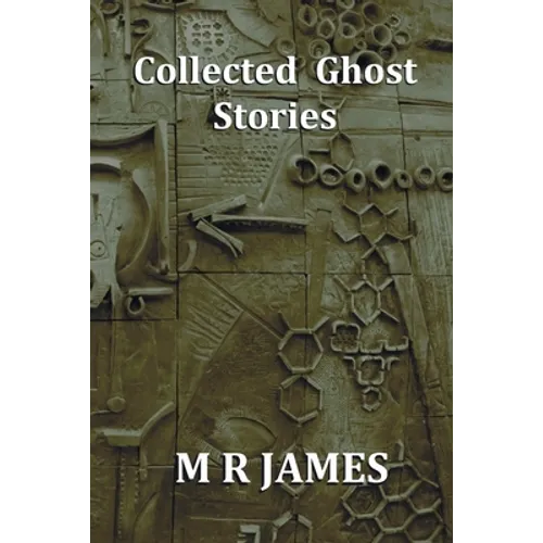 Collected Ghost Stories - A Collection of 22 M R James Stories