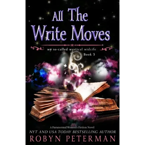 All The Write Moves: A Paranormal Women's Fiction Novel: My So-Called Mystical Midlife Book Three