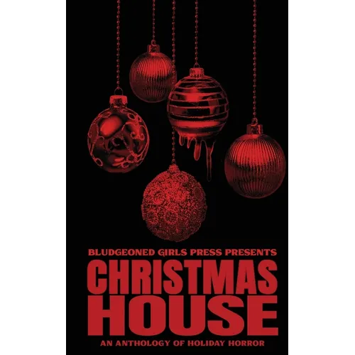 Christmas House: Bludgeoned Girls Press Presents