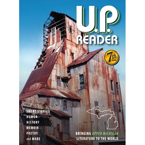 U.P. Reader -- Volume #7: Bringing Upper Michigan Literature to the World