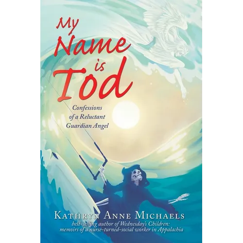 My Name is Tod: Confessions of a Reluctant Guardian Angel