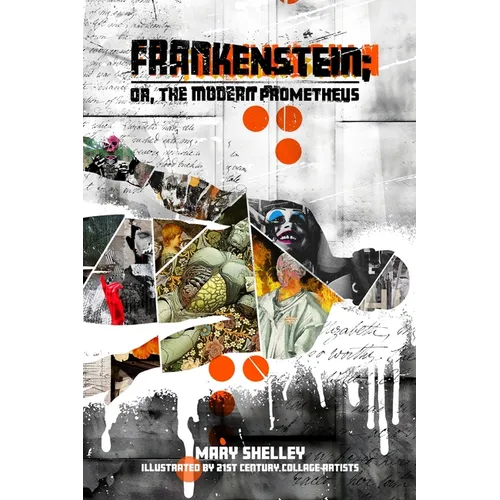 Frankenstein; or, the Modern Prometheus: Illustrated by 21st Century Collage Artists