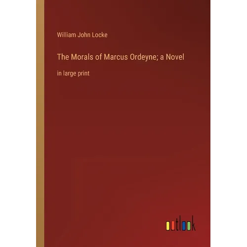 The Morals of Marcus Ordeyne; a Novel: in large print