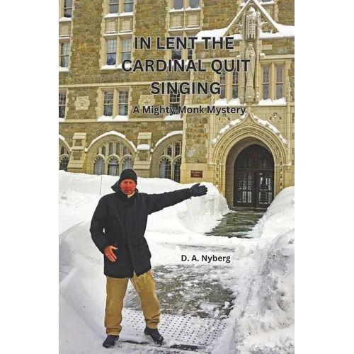 In Lent the Cardinal Quit Singing: A Mighty Monk Mystery
