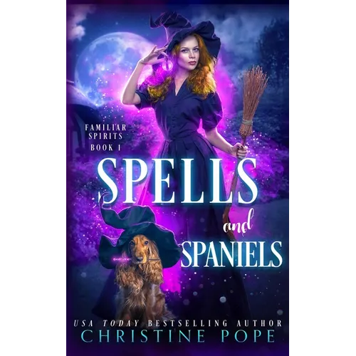 Spells and Spaniels: A Witchy Cozy Paranormal Mystery