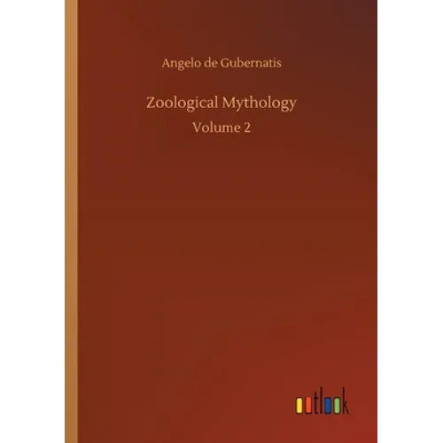 Zoological Mythology: Volume 2