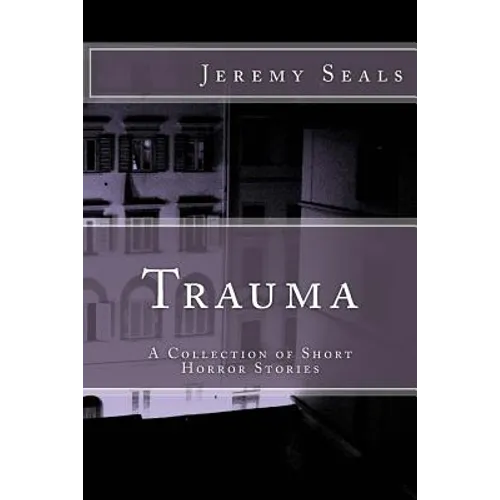 Trauma: A Collection of Short Horror Stories
