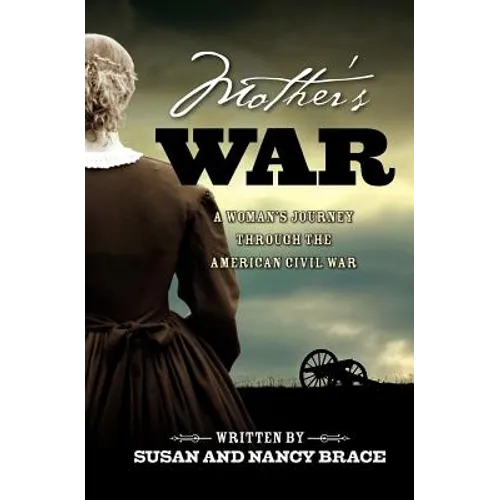Mother's War: A Woman's Journey through the American Civil War