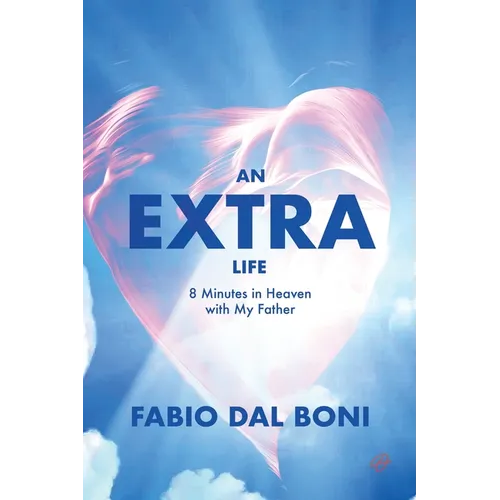 An Extra Life: 8 Minutes in Heaven with My Father
