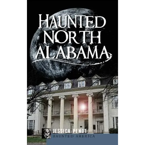 Haunted North Alabama: The Phantoms of the South