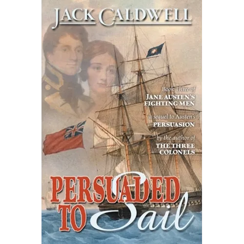 Persuaded to Sail: Book Three of Jane Austen's Fighting Men
