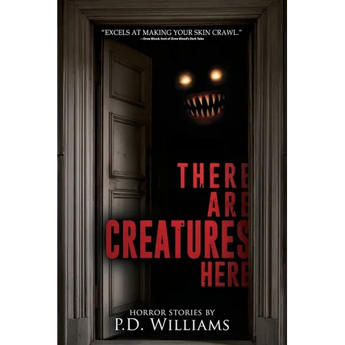 There Are Creatures Here: A Collection of Short Horror Fiction