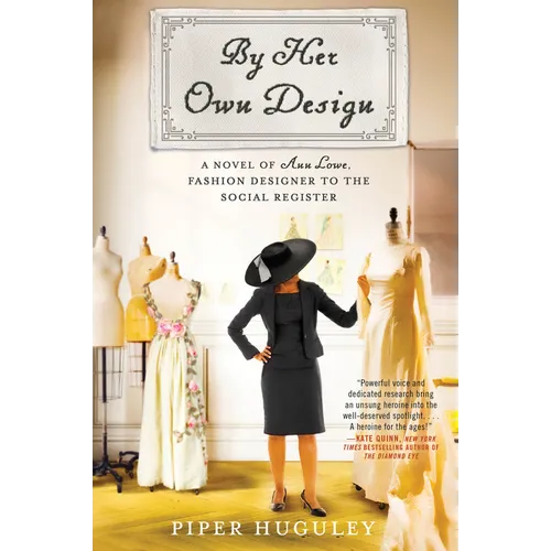 By Her Own Design: A Novel of Ann Lowe, Fashion Designer to the Social Register