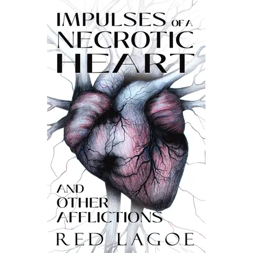 Impulses of a Necrotic Heart: and Other Afflictions
