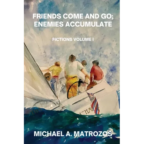 Friends Come and Go; Enemies Accumulate - Volume I