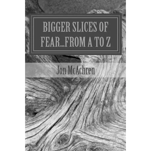 BIGGER Slices of Fear...From A to Z