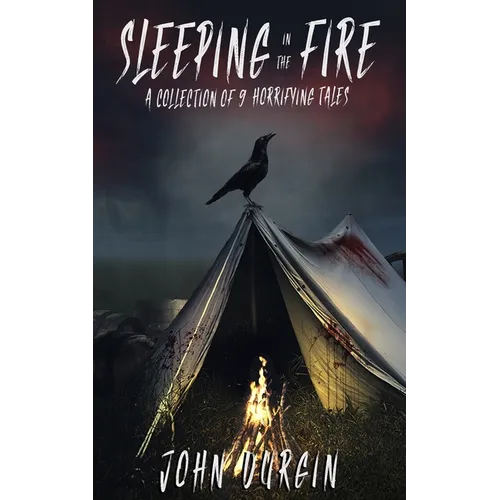 Sleeping In The Fire: A Collection of 9 Horrifying Tales