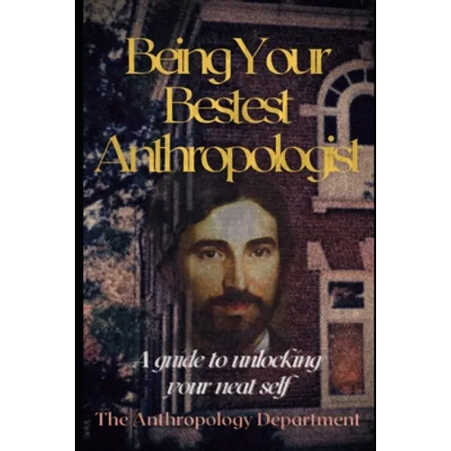 Being Your Bestest Anthropologist: A Guide to Unlocking Your Neat Self