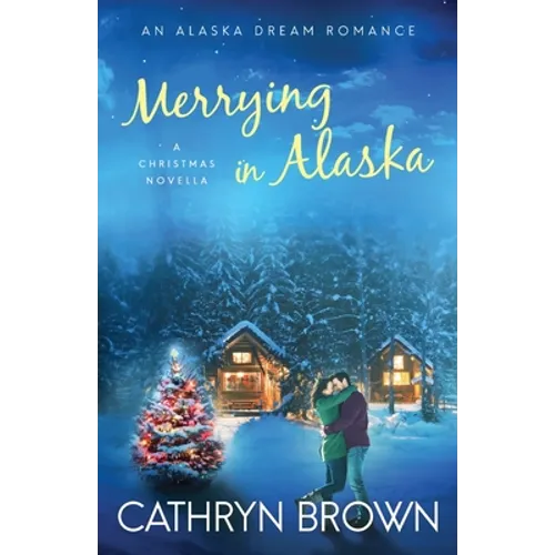 Merrying in Alaska: A Christmas Novella
