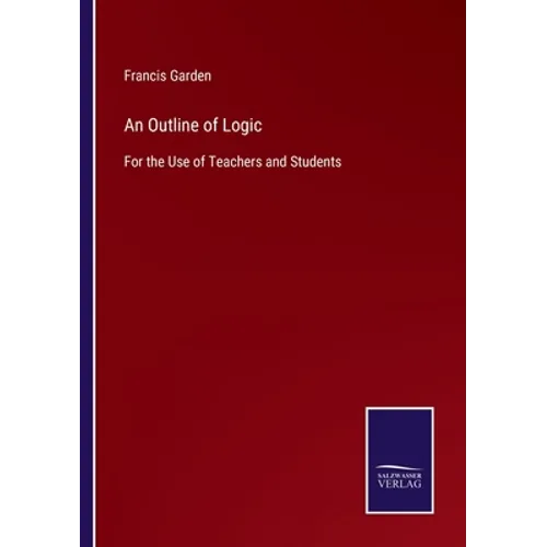 An Outline of Logic: For the Use of Teachers and Students