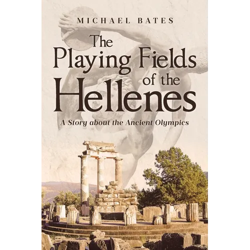 The Playing Fields of the Hellenes: A Story about the Ancient Olympics