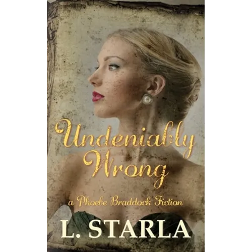 Undeniably Wrong: A Phoebe Braddock Fiction