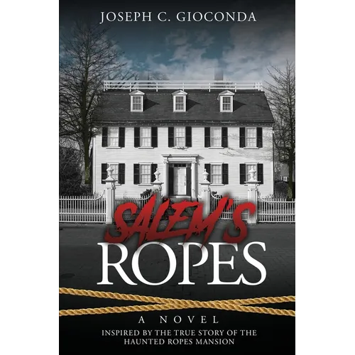 Salem's Ropes: Based on the True Story of the Haunted Ropes Mansion
