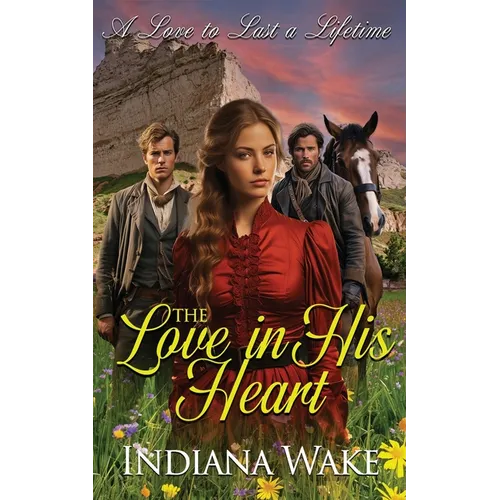 The Love in his Heart: A Sweet and Inspirational Western Historical Romance
