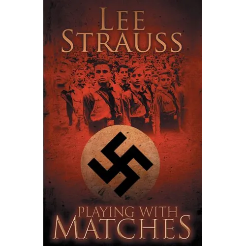 Playing with Matches: Coming of age in Hitler's Germany (a WW2 novel)