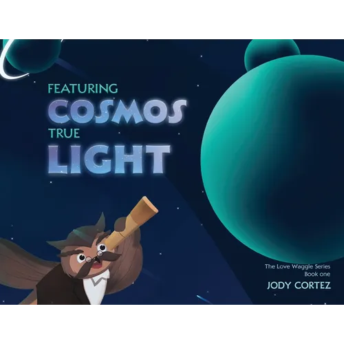 The Love Waggle Series Book One: Featuring Cosmos True Light