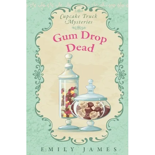 Gum Drop Dead: Cupcake Truck Mysteries