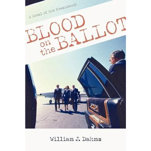 Blood on the Ballot: A Novel of the Presidency