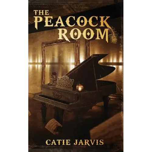 The Peacock Room: A novel by Catie Jarvis
