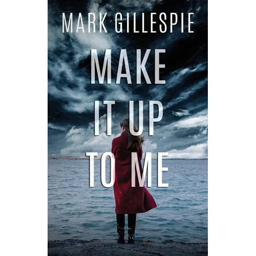 Make It Up To Me: A shocking psychological thriller