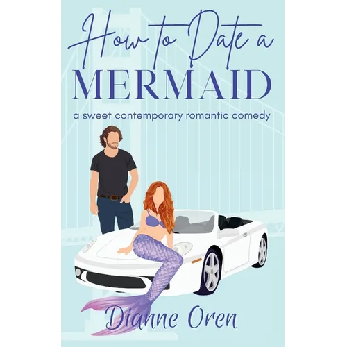 How to Date a Mermaid: A sweet contemporary romantic comedy