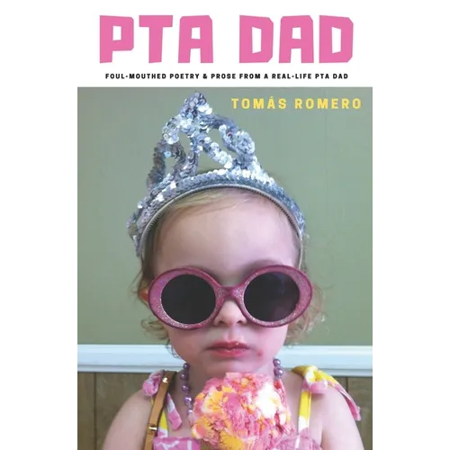 PTA Dad: Foul-Mouthed Poetry & Prose from a Real-Life PTA Dad