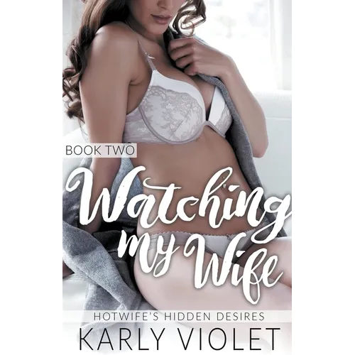 Hotwife's Hidden Desires: Watching My Wife Book Two