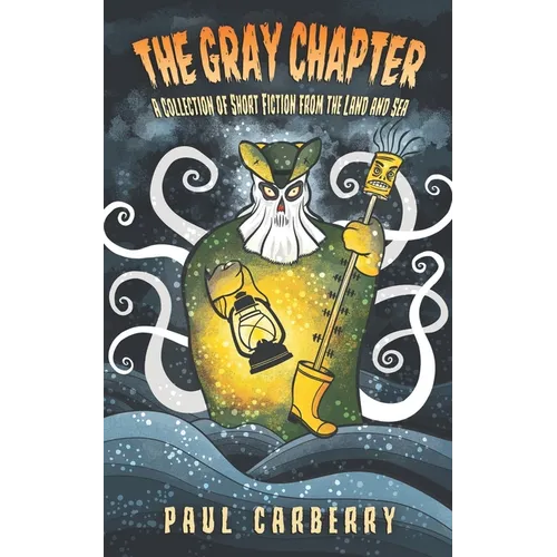The Gray Chapter: A collection of short fiction from the land and sea