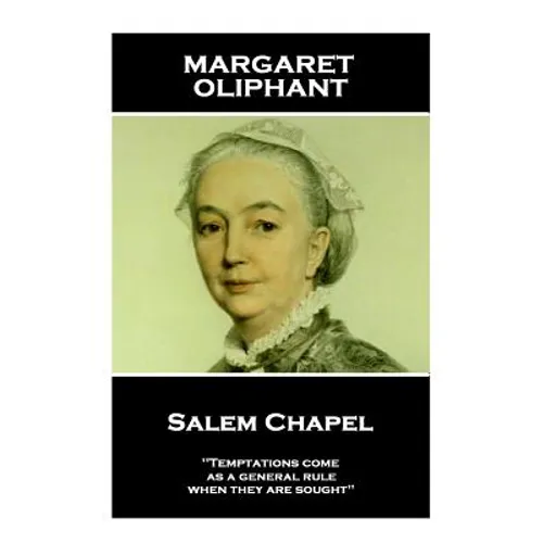 Margaret Oliphant - Salem Chapel: 'Temptations come, as a general rule, when they are sought''