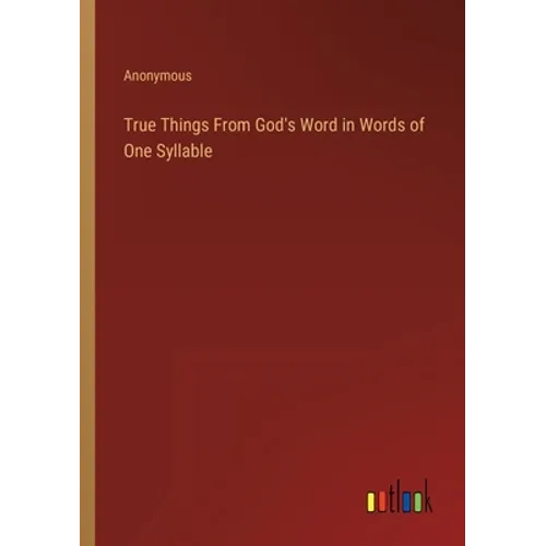 True Things From God's Word in Words of One Syllable