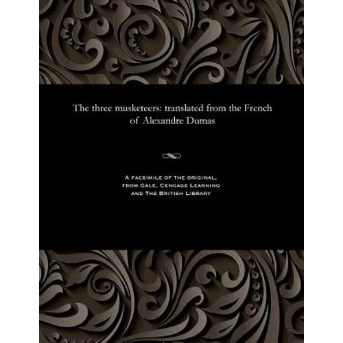 The three musketeers: translated from the French of Alexandre Dumas