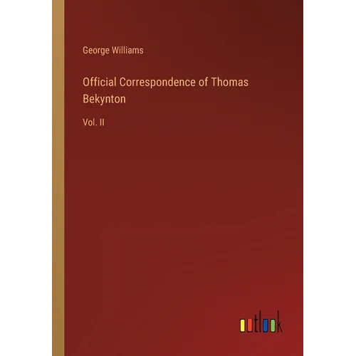 Official Correspondence of Thomas Bekynton: Vol. II