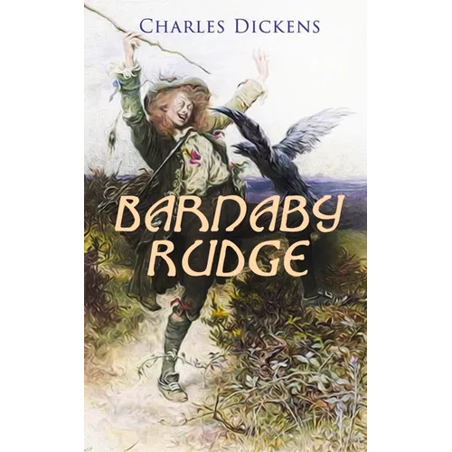 Barnaby Rudge: Illustrated Edition - Historical Novel