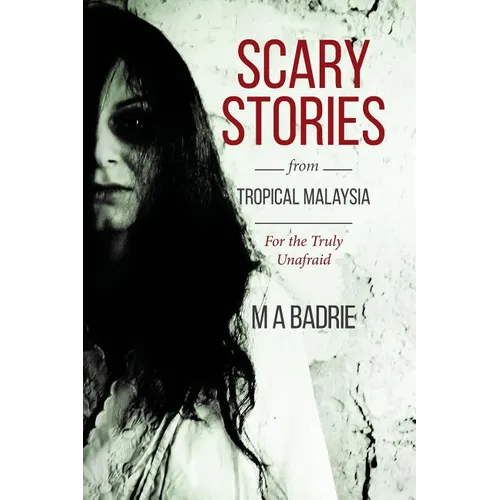 Scary Stories from Tropical Malaysia: For the Truly Unafraid